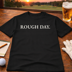 ROUGH DAY  T-Shirt