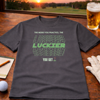 The More You Practice, The Luckier You Get – Golf T-Shirt