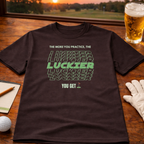 The More You Practice, The Luckier You Get – Golf T-Shirt