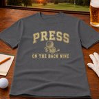 Press On The Back Nine T-Shirt