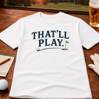That'll Play T-Shirt