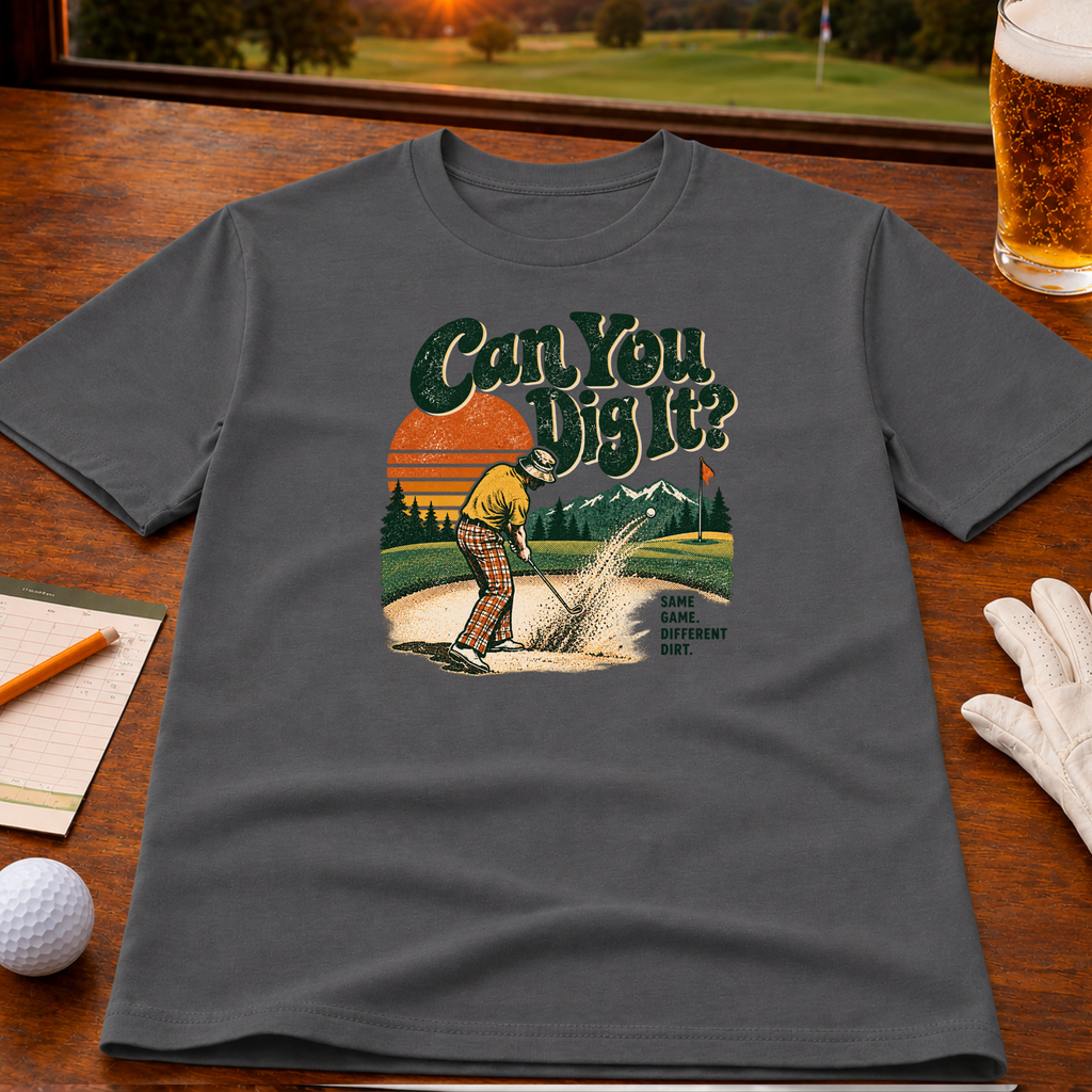 Can You Dig It Golf T-Shirt