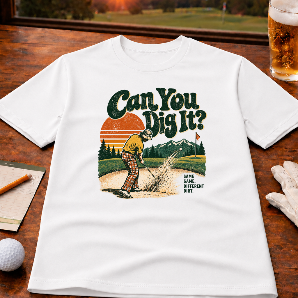 Can You Dig It Golf T-Shirt