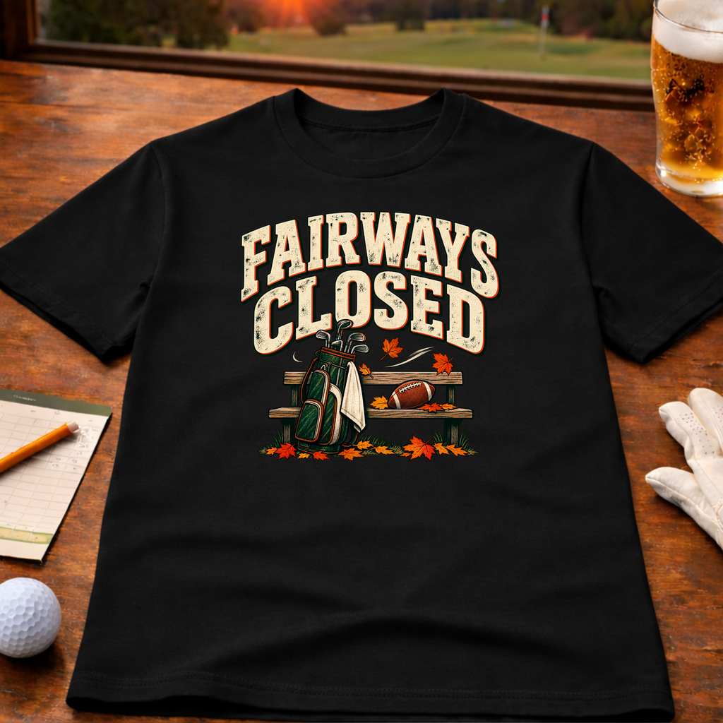 Fairways Closed Golf T-Shirt