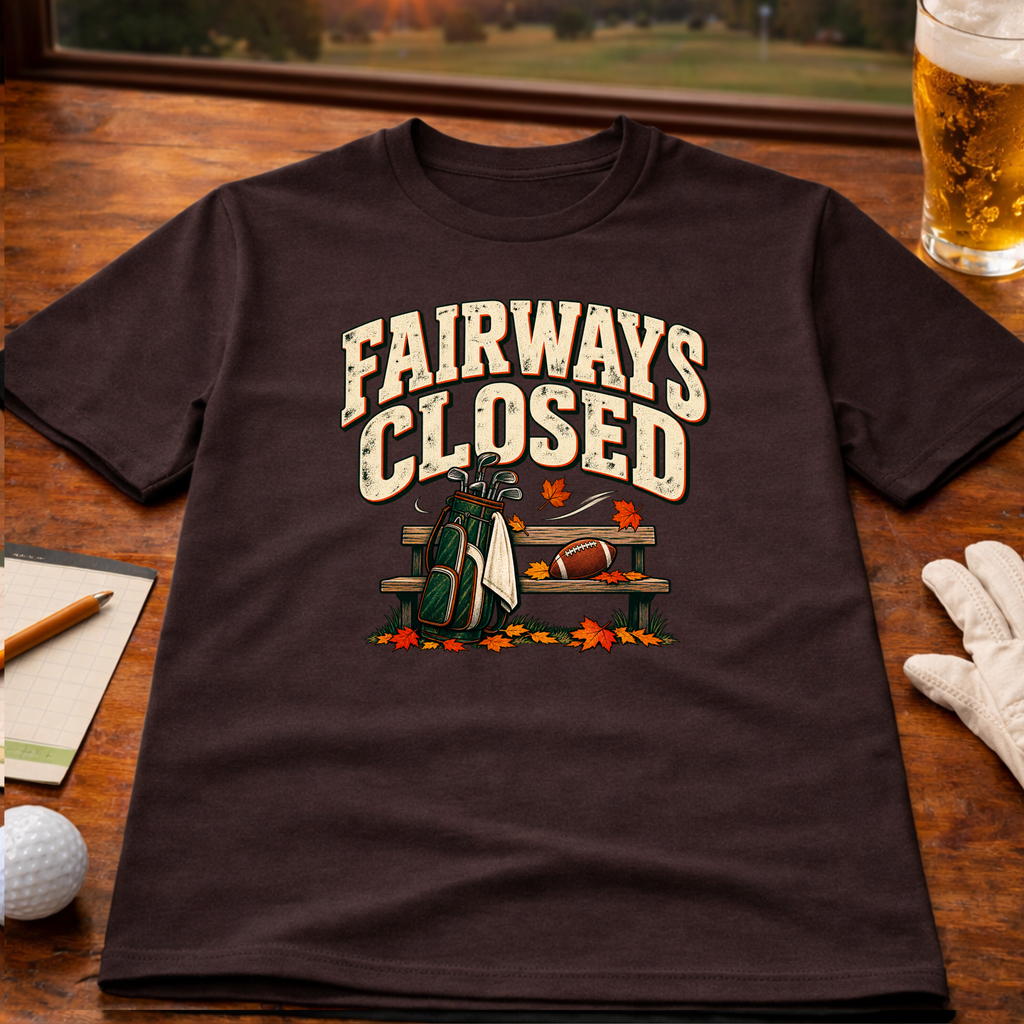 Fairways Closed Golf T-Shirt