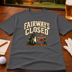 Fairways Closed Golf T-Shirt