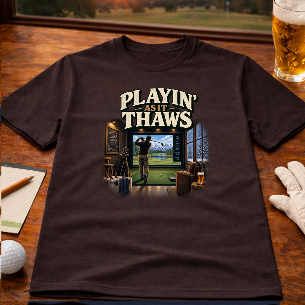 Playin' As It Thaws Indoor Golf T-Shirt