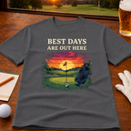 BEST DAYS ARE OUT HERE T-SHIRT